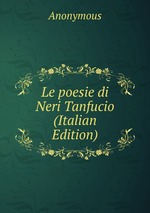 Le poesie di Neri Tanfucio (Italian Edition)
