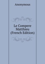 Le Compere Matthieu (French Edition)