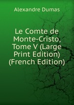 Le Comte de Monte-Cristo, Tome V (Large Print Edition) (French Edition)
