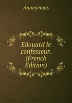 Edouard le confesseur. (French Edition)