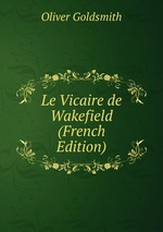 Le Vicaire de Wakefield (French Edition)