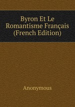 Byron Et Le Romantisme Franais (French Edition)