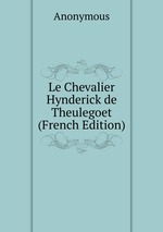 Le Chevalier Hynderick de Theulegoet (French Edition)