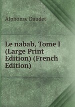 Le nabab, Tome I (Large Print Edition) (French Edition)