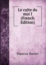 Le culte du moi I (French Edition)
