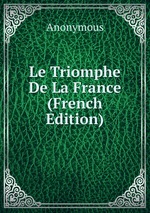Le Triomphe De La France (French Edition)