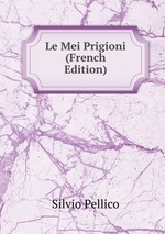 Le Mei Prigioni (French Edition)