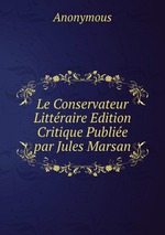 Le Conservateur Littraire Edition Critique Publie par Jules Marsan