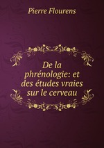 De la phrnologie: et des tudes vraies sur le cerveau