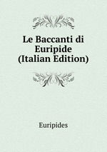 Le Baccanti di Euripide (Italian Edition)