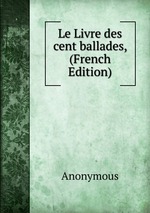 Le Livre des cent ballades, (French Edition)