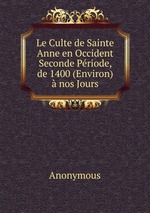 Le Culte de Sainte Anne en Occident Seconde Priode, de 1400 (Environ) nos Jours