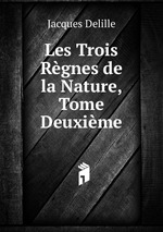 Les Trois Rgnes de la Nature, Tome Deuxime