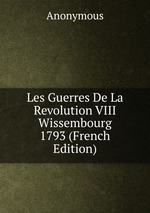 Les Guerres De La Revolution VIII Wissembourg 1793 (French Edition)