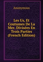 Les Us, Et Coutumes De La Mer. Divises En Trois Parties (French Edition)