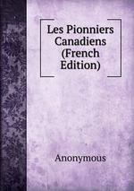 Les Pionniers Canadiens (French Edition)