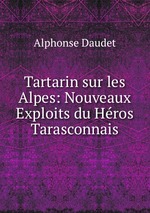 Tartarin sur les Alpes: Nouveaux Exploits du Hros Tarasconnais