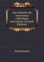 Les temoins du renouveau catholique microform (French Edition)