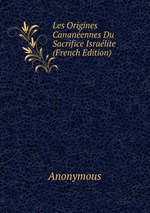 Les Origines Cananennes Du Sacrifice Isralite (French Edition)