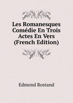 Les Romanesques Comdie En Trois Actes En Vers (French Edition)