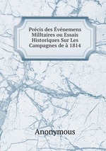 Prcis des vnemens Milltaires ou Essais Historiques Sur Les Campagnes de 1814
