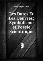 Les Dates Et Les Oeuvres; Symbolisme et Posie Scientifique