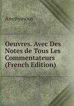 Oeuvres. Avec Des Notes de Tous Les Commentateurs (French Edition)