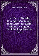 Les Deux Timides Comdie-Vaudeville en un Acte par Marc-Michel et Eugne Labiche Reprsente Pour