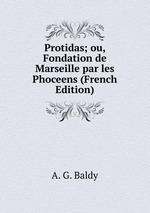 Protidas; ou, Fondation de Marseille par les Phoceens (French Edition)