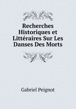 Recherches Historiques et Littraires Sur Les Danses Des Morts