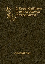 Li Regret Guillaume Comte De Hainaut (French Edition)