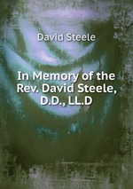 In Memory of the Rev. David Steele, D.D., LL.D
