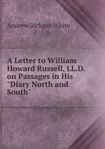 A Letter to William Howard Russell, LL.D. on Passages in His "Diary North and South"