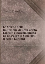 Lo Spirito della Imitazione di Gesu Cristo Esposto e Raccomandato da un Padre ai Suoi Figli (French Edition)