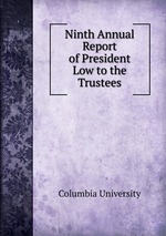 Ninth Annual Report of President Low to the Trustees