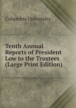 Tenth Annual Reports of President Low to the Trustees (Large Print Edition)
