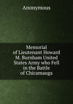 Memorial of Lieutenant Howard M. Burnham United States Army who Fell in the Battle of Chicamauga
