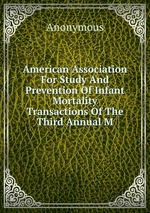 American Association For Study And Prevention Of Infant Mortality Transactions Of The Third Annual M