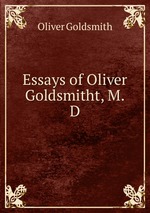 Essays of Oliver Goldsmitht, M.D