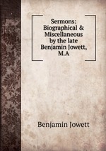 Sermons: Biographical & Miscellaneous by the late Benjamin Jowett, M.A