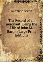 The Record of an Aeronaut: Being the Life of John M. Bacon (Large Print Edition)