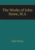 The Works of John Howe, M.A