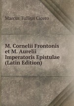 M. Cornelii Frontonis et M. Aurelii Imperatoris Epistulae (Latin Edition)