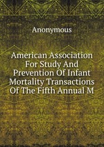 American Association For Study And Prevention Of Infant Mortality Transactions Of The Fifth Annual M