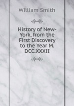 History of New-York, from the First Discovery to the Year M.DCC.XXXII