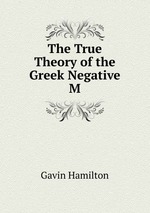 The True Theory of the Greek Negative M