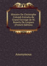 Histoire De Christophe Colomb Extraita du Grand Ouvrage de M. Roseiiy De Lorgues (French Edition)