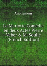 La Mariotte Comdie en deux Actes Pierre Veber & M. Souli (French Edition)