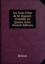 Les Trois Filles de M. Dupont: Comdie en Quatre Actes (French Edition)