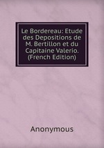Le Bordereau: Etude des Depositions de M. Bertillon et du Capitaine Valerio. (French Edition)